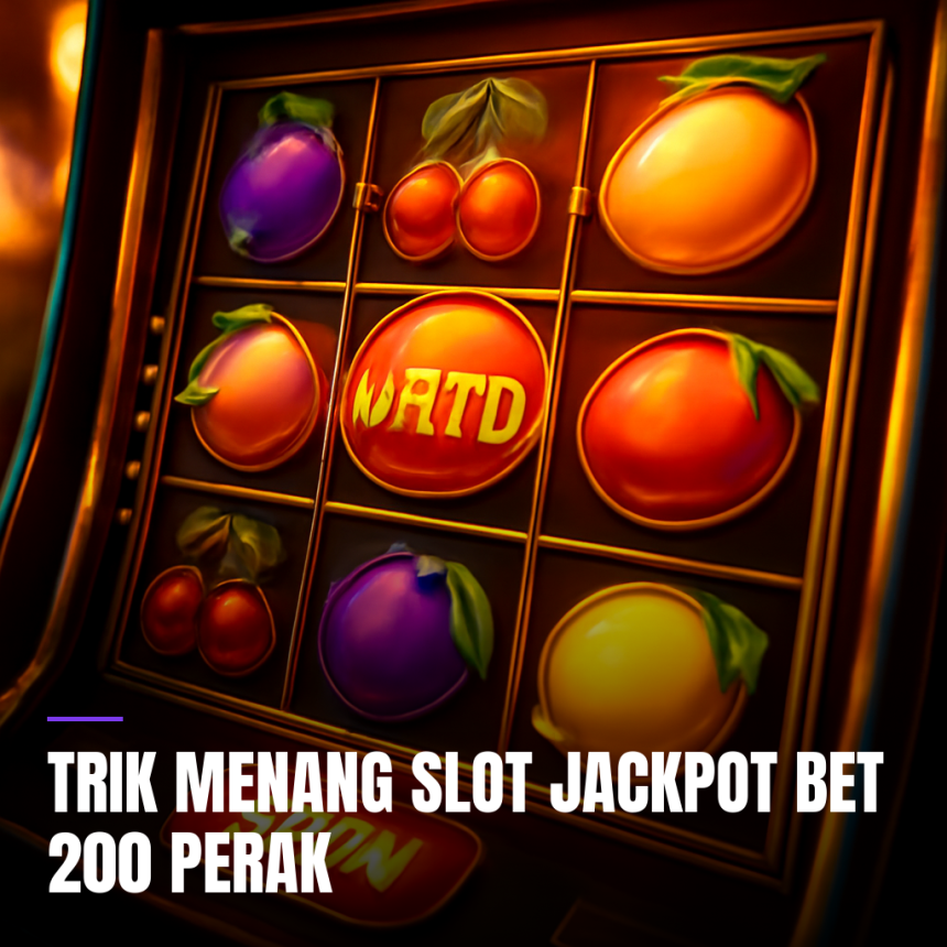 trik menang slot jackpot bet 200 perak