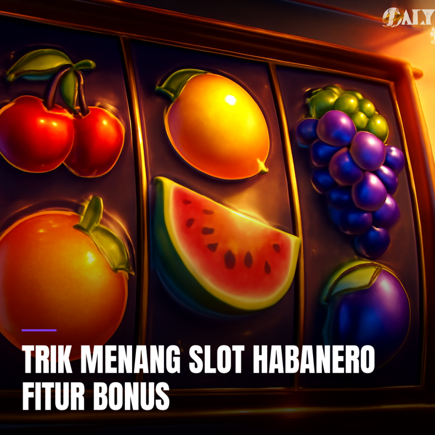 Trik Menang Slot Habanero Fitur Bonus